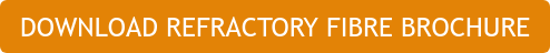 DOWNLOAD REFRACTORY FIBRE BROCHURE